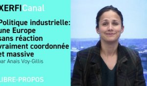 Politique industrielle : une Europe sans réaction vraiment coordonnée et massive [Anaïs Voy-Gillis]