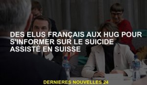 Les élus français dans des câlins pour se renseigner sur le suicide assisté en Suisse