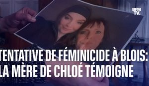 "Ces policiers ne m'ont pas écouté": la mère de Chloé, victime d’une tentative de féminicide à Blois, témoigne