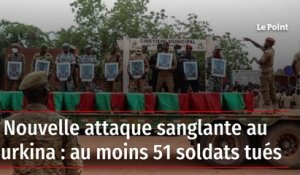 Nouvelle attaque sanglante au Burkina: au moins 51 soldats tués