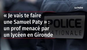 « Je vais te faire une Samuel Paty » : un prof menacé par un lycéen en Gironde