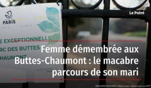 Femme démembrée aux Buttes-Chaumont : le macabre parcours de son mari