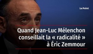 Quand Jean-Luc Mélenchon conseillait la « radicalité » à Éric Zemmour