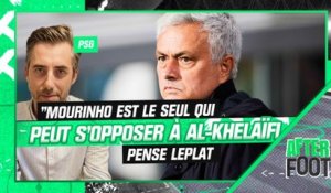 PSG : "Mourinho est le seul qui est capable de s'opposer à al-Khelaïfi", pense Leplat