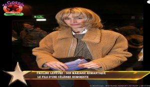Pauline Lefèvre : Son mariage romantique  le fils d'une célèbre humoriste