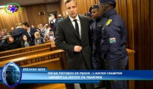 Oscar Pistorius en prison : l'ancien champion  libéré?? La justice va trancher