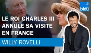Le roi Charles III annule sa visite en France - Le billet de Willy Rovelli