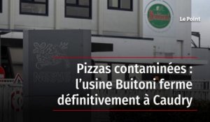 Pizzas contaminées : l’usine Buitoni ferme définitivement à Caudry