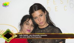 Leïla Bekhti : son étonnante rencontre  son amie Adèle Exarchopoulos