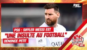 PSG : Les sifflets du Parc contre Messi sont "une insulte au football" enrage Petit