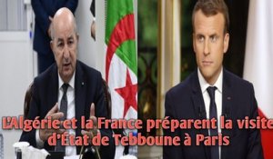 L’Algérie et la France préparent la visite d’État de Tebboune à Paris.