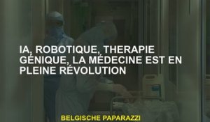 IA, robotique, thérapie génique, la médecine est en pleine révolution
