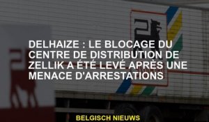 Delhaize : le blocage du centre de distribution de Zellik a été levé après une menace d'arrestations