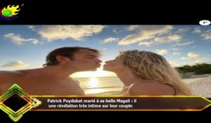 Patrick Puydebat marié à sa belle Magali : il  une révélation très intime sur leur couple
