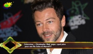 Interview – Christophe Maé papa : quel père  pour ses fils Jules et Marcel??