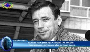 La folie des grandeurs : ce drame qui a permis  Yves Montand d'obtenir le rôle du valet Blaze