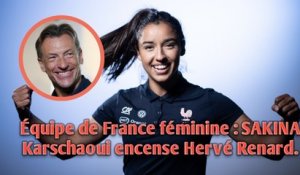 Équipe de France féminine : SAKINA Karschaoui encense Hervé Renard.