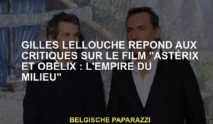 Gilles Lellouche répond aux critiques sur le film "Astérix et Obélix : L'Empire du Milieu"