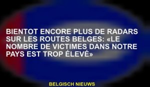 Bientôt encore plus de radars sur les routes belges: «Le nombre de victimes dans notre pays est trop
