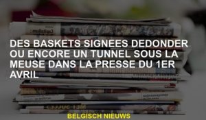 Des baskets signées Dedonder ou encore un tunnel sous la Meuse dans la presse du 1er avril