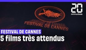 Les 5 films les plus attendus de Cannes