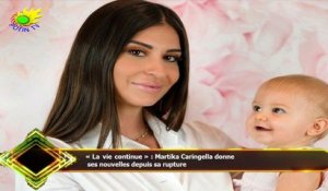 « La vie continue » : Martika Caringella donne  ses nouvelles depuis sa rupture