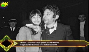 Charles Aznavour : que pense son fils Mischa  biopic sur le chanteur avec Tahar Rahim??
