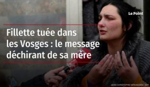 Fillette tuée dans les Vosges : le message déchirant de sa mère