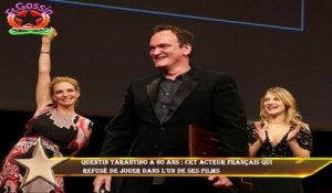 Quentin Tarantino a 60 ans : cet acteur français qui  refusé de jouer dans l'un de ses films