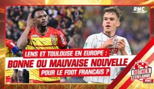 Lens et Toulouse en coupes d'Europe : bonne ou mauvaise nouvelle pour le foot français ?