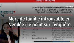 Mère de famille introuvable en Vendée : le point sur l’enquête