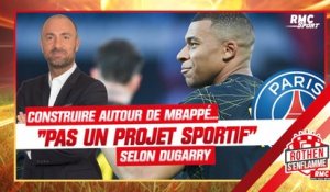 PSG : construire autour de Mbappé, "ce n'est pas un projet sportif" selon Dugarry