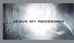 Chris Tomlin - Jesus My Redeemer (Lyric Video)