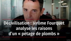 Décivilisation : Jérôme Fourquet analyse les raisons d’un « pétage de plombs »