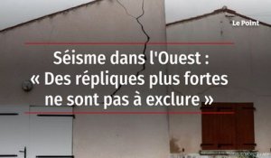 Séisme dans l'Ouest : « Des répliques plus fortes ne sont pas à exclure »