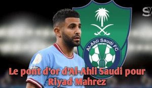 Le pont d’or d’Al-Ahli Saudi pour Riyad Mahrez.