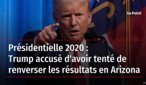 Présidentielle 2020 : Trump accusé d'avoir tenté de renverser les résultats en Arizona