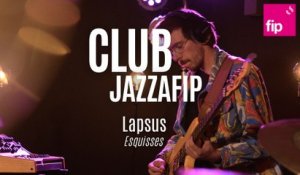 Club Jazzafip : Lapsus "Esquisses"