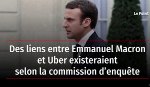 Des liens entre Emmanuel Macron et Uber existeraient selon la commission d’enquête