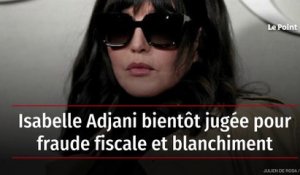 Isabelle Adjani bientôt jugée pour fraude fiscale et blanchiment
