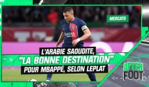 Mercato / PSG : L'Arabie Saoudite, "la bonne destination" pour Mbappé, selon Leplat (After Foot)