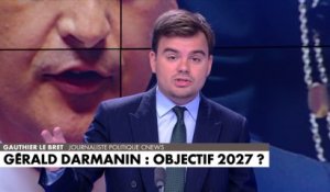 L'édito de Gauthier Le Bret : «Gérald Darmanin : objectif 2027 ?»