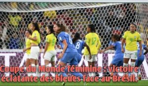 Coupe du Monde féminine : victoire éclatante des bleues face au Brésil.