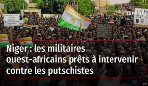 Niger : les militaires ouest-africains prêts à intervenir contre les putschistes
