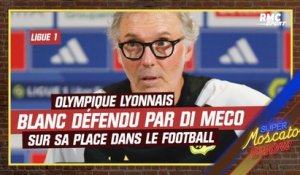 Di Meco défend Laurent Blanc et estime qu'il "a toujours sa place dans le football."