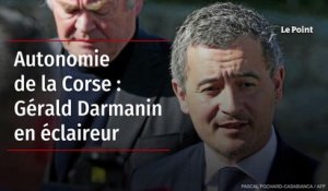 Autonomie de la Corse : Gérald Darmanin en éclaireur
