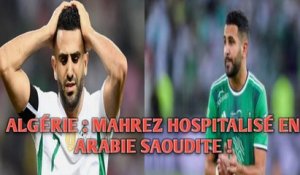 Terrible nouvelle pour MAHREZ , transférer en urgent à l'hôpital en Arabie Saoudite.