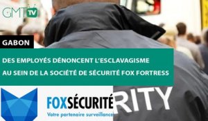 [#Témoignage] Gabon : des employés dénoncent l’esclavagisme au sein de la société de sécurité Fox fortress