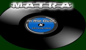 MATRA - IN THE DUSK - k23 extended