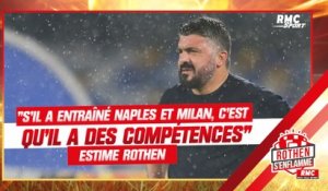 OM : "Si Gattuso a entraîné Naples et Milan, c'est qu'il a certaines compétences" juge Rothen